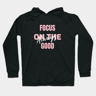 Focus on the good always Design Hoodie